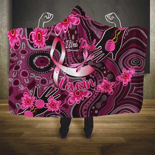 Breast Cancer Australian Aboriginal Hooded Blanket I Wear Pink Because I Love My Cousin