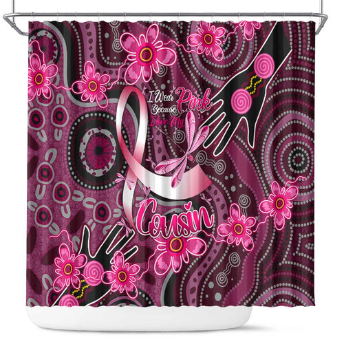 Breast Cancer Australian Aboriginal Shower Curtain I Wear Pink Because I Love My Cousin