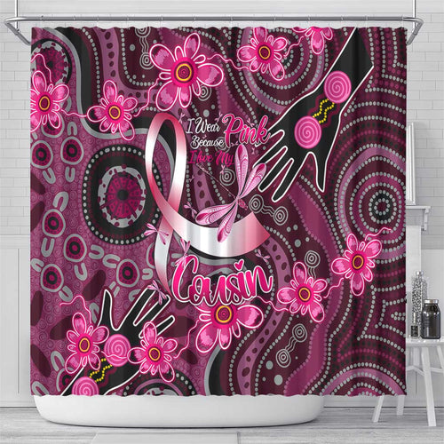 Breast Cancer Australian Aboriginal Shower Curtain I Wear Pink Because I Love My Cousin