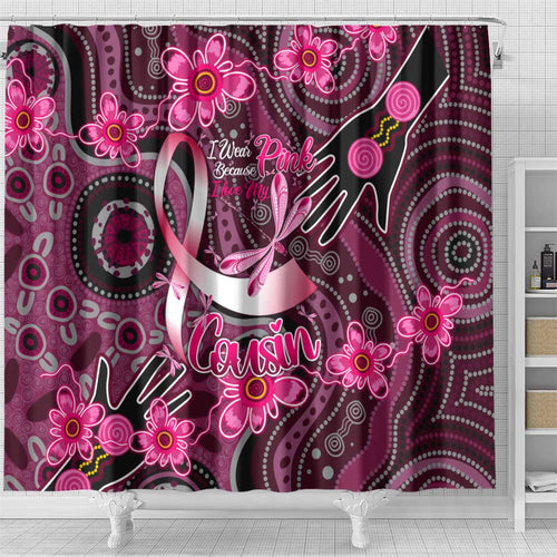 Breast Cancer Australian Aboriginal Shower Curtain I Wear Pink Because I Love My Cousin