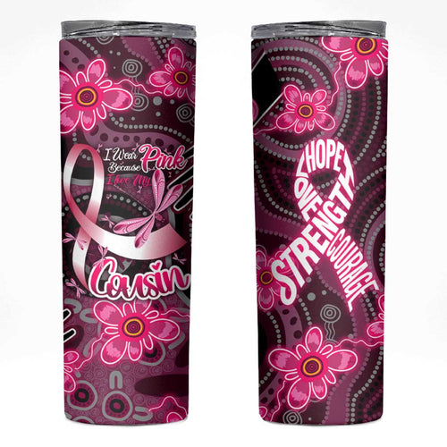 Breast Cancer Australian Aboriginal Skinny Tumbler I Wear Pink Because I Love My Cousin