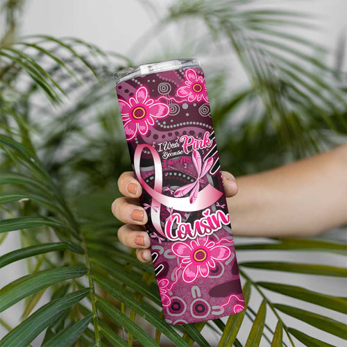 Breast Cancer Australian Aboriginal Skinny Tumbler I Wear Pink Because I Love My Cousin