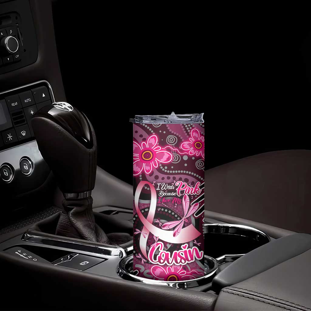 Breast Cancer Australian Aboriginal Skinny Tumbler I Wear Pink Because I Love My Cousin