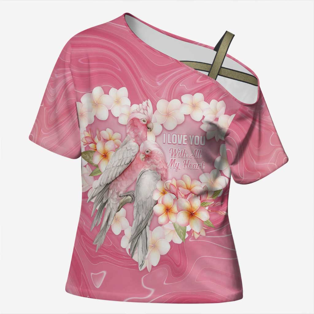 Personalised Pink Galah Australia Valentine's Day Cross Shoulder Shirt I Love You With All My Heart - Aussie Hoodie
