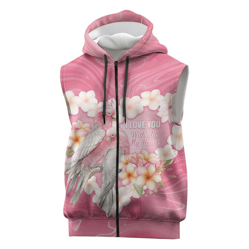 Personalised Pink Galah Australia Valentine's Day Sleeveless Zip Hoodie I Love You With All My Heart - Aussie Hoodie