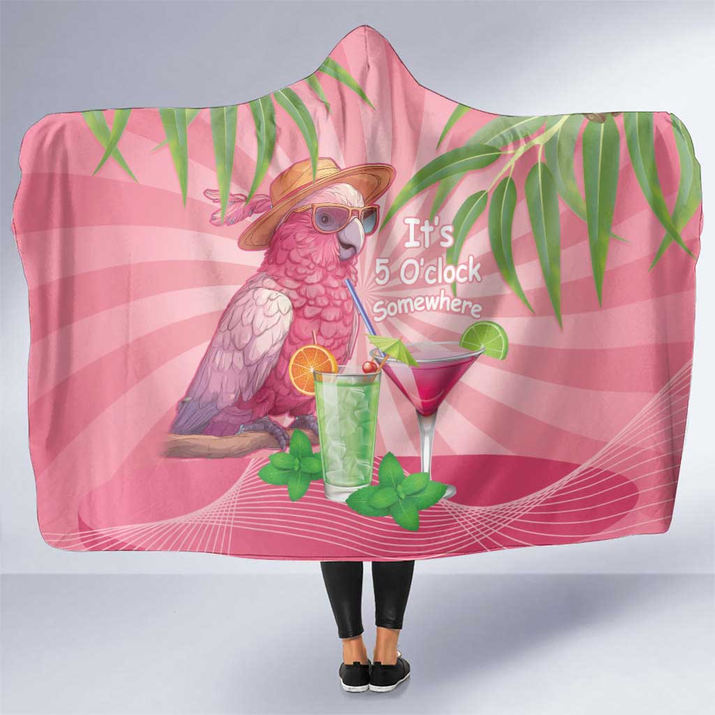 Chilling Pink Cockatoo Australia Hooded Blanket It's 5 O’Clock Somewhere Cocktail - Aussie Hoodie